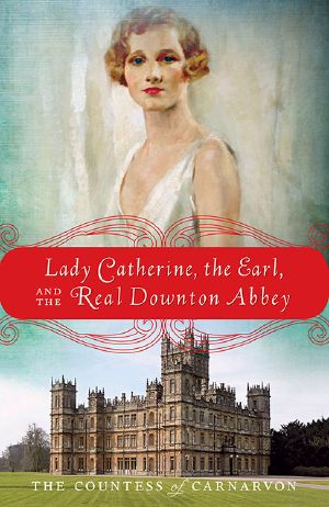 [The Women of the Real Downton Abbey 02] • Lady Catherine, the Earl, and the Real Downton Abbey